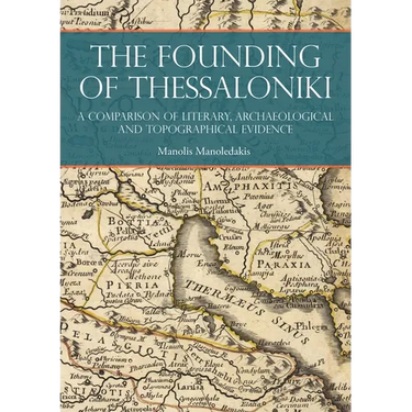 The Founding of Thessaloniki: A Comparison of Literary, Archaeological and Topographical Evidence