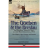 The Goeben & the Breslau: the Imperial German Navy in the Mediterranean, 1914-The Flight of the Goeben and Breslau