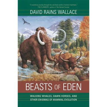Beasts of Eden: Walking Whales, Dawn Horses, and Other Enigmas of Mammal Evolution