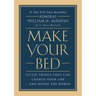 Make Your Bed: Little Things That Can Change Your Life...and Maybe the World