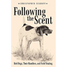 Following The Scent: Bird Dogs, Their Handlers, and Field Trialing