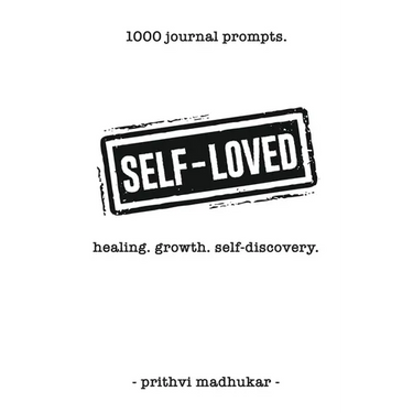 Self-Loved: 1000 Journal Prompts for Healing. Growth. Self-Discovery.