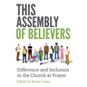 This Assembly of Believers: The Gifts of Difference in the Church at Prayer