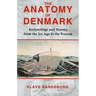 The Anatomy of Denmark: Archaeology and History from the Ice Age to AD 2000