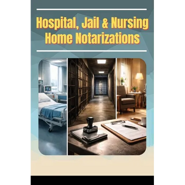 Hospitals, Jails & Nursing Home Notarizations