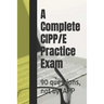 A Complete CIPP/E Practice Exam: 90 questions, not by IAPP