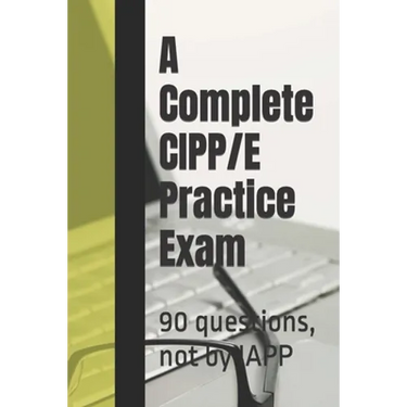 A Complete CIPP/E Practice Exam: 90 questions, not by IAPP