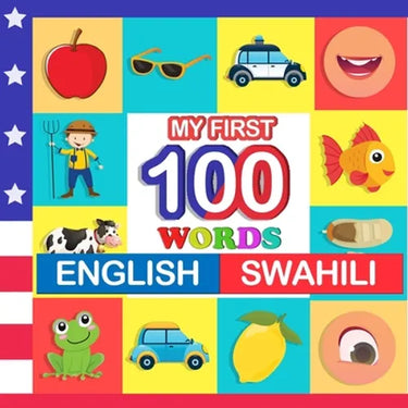 my first 100 words English-swahili: Learn swahili for kids aged 2-7