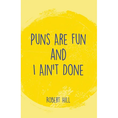 Puns Are Fun and I Ain't Done