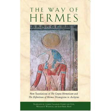 The Way of Hermes: New Translations of the Corpus Hermeticum and the Definitions of Hermes Trismegistus to Asclepius