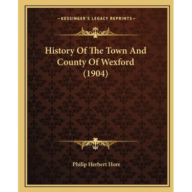 History Of The Town And County Of Wexford (1904)