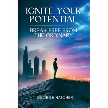 Ignite Your Potential: Break Free From The Ordinary: Break Free From The Ordinary