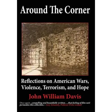 Around the Corner: Reflections on American Wars, Violence, Terrorism, and Hope