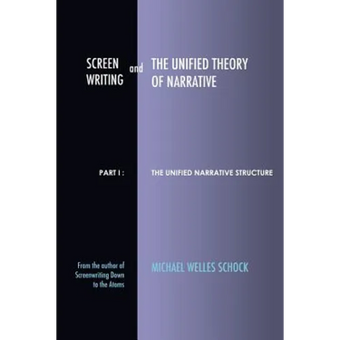 Screenwriting and The Unified Theory of Narrative: Part I - The Unified Narrative Structure