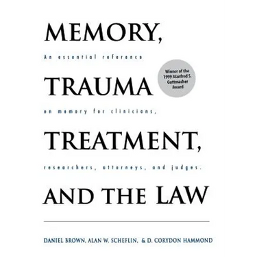 Memory, Trauma Treatment, and the Law: An Essential Reference on Memory for Clinicians, Researchers, Attorneys, and Judges
