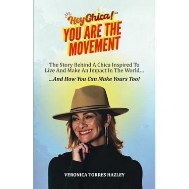 HEY CHICA! You Are The Movement: The Story Behind A Chica Inspired To Live And Make An Impact In the World...And How You Can Make Yours Too!