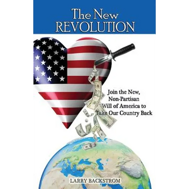 The New Revolution: Join the New, Non-Partisan Will of America to Take Our Country Back