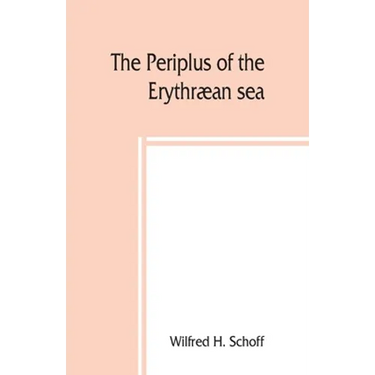 The Periplus of the Erythræan sea; travel and trade in the Indian Ocean