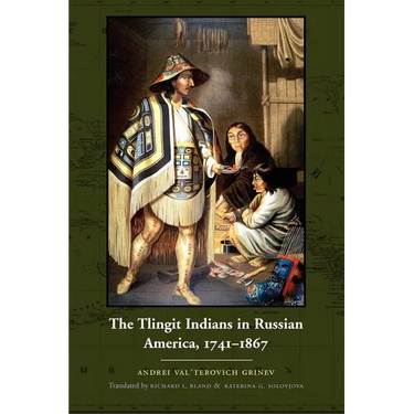The Tlingit Indians in Russian America, 1741-1867