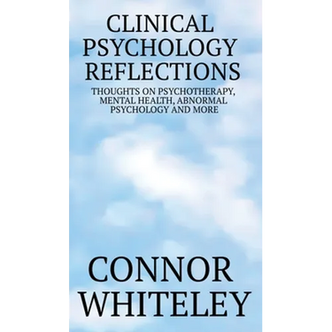 Clinical Psychology Reflections: Thoughts On Psychotherapy, Mental Health, Abnormal Psychology And More