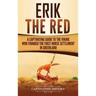 Erik the Red: A Captivating Guide to the Viking Who Founded the First Norse Settlement in Greenland