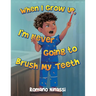 When I Grow Up, I'm Never Going to Brush My Teeth