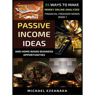 Passive Income Ideas And Home-Based Business Opportunities: 55 Ways To Make Money Online Analyzed