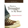 There's a Teenager in My House: 101 Questions Parents Ask