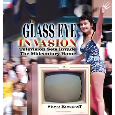 The Glass Eye Invasion: Television Sets Invade The Midcentury Home