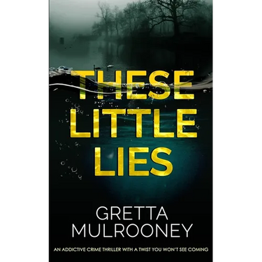 THESE LITTLE LIES an addictive crime thriller with a twist you won't see coming