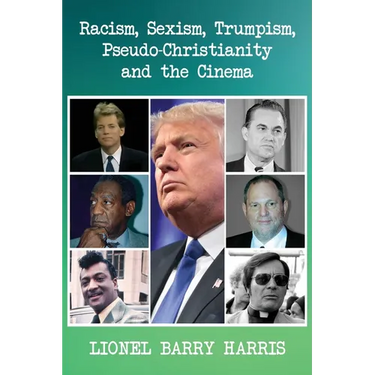 Racism, Sexism, Trumpism, Pseudo-Christianity and the Cinema