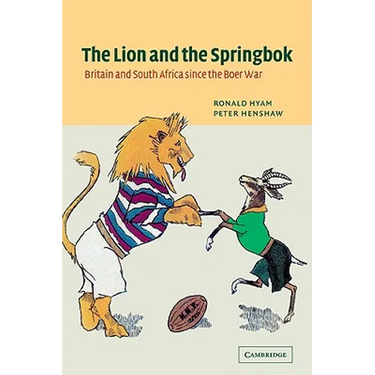 The Lion and the Springbok: Britain and South Africa Since the Boer War