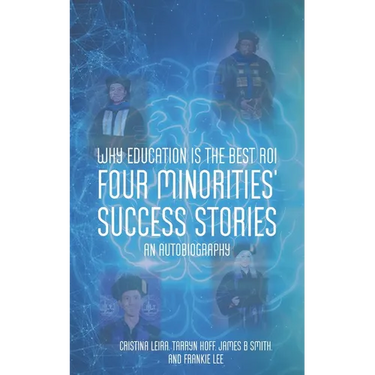 Why Education is the Best ROI: Four Minorities' Success Stories An Autobiography