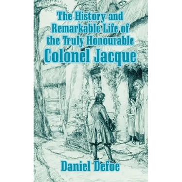 The History and Remarkable Life of the Truly Honourable Colonel Jacque