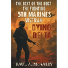 The Best of the Best the Fighting 5th Marines Vietnam: Dying Delta