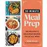 30-Minute Meal Prep: 100 Healthy and Delicious Recipes to Eat All Week