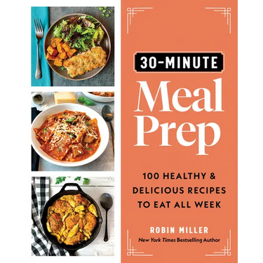 30-Minute Meal Prep: 100 Healthy and Delicious Recipes to Eat All Week
