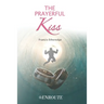 The Prayerful Kiss: A Collection of Poetry and Prose