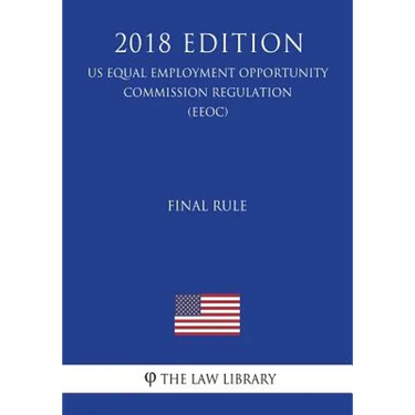 Final Rule (US Equal Employment Opportunity Commission Regulation) (EEOC) (2018 Edition)