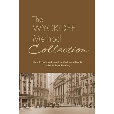 The Wyckoff Method Collection: How I Invest in Stocks and Bonds & Studies in Tape Reading