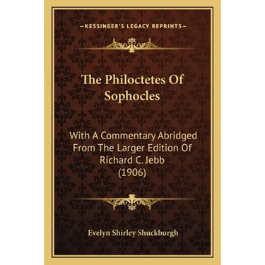 The Philoctetes Of Sophocles: With A Commentary Abridged From The Larger Edition Of Richard C. Jebb (1906)