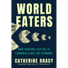 World Eaters: How Venture Capital Is Cannibalizing the Economy