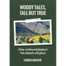 Woody Tales, Tall but True: Living, Working and Playing in New Zealand's Wild Places