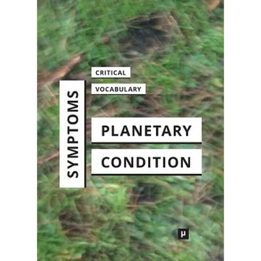 Symptoms of the Planetary Condition: A Critical Vocabulary