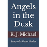 Angels in the Dusk: Memoirs of a Mystic