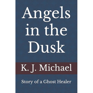 Angels in the Dusk: Memoirs of a Mystic