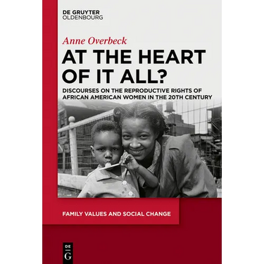 At the Heart of It All?: Discourses on the Reproductive Rights of African American Women in the 20th Century