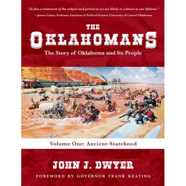 The Oklahomans: The Story of Oklahoma and Its People: Volume I: Ancient-Statehood