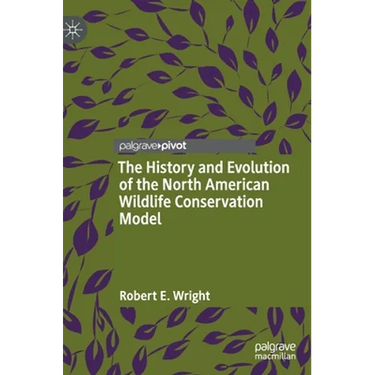 The History and Evolution of the North American Wildlife Conservation Model