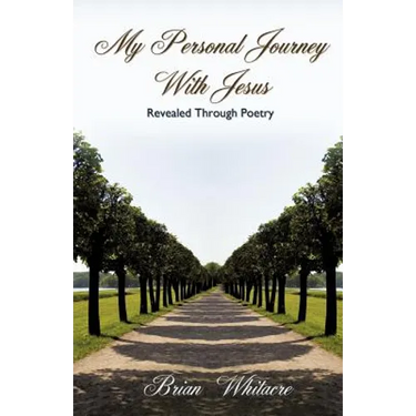 My Personal Journey With Jesus Revealed Through Poetry